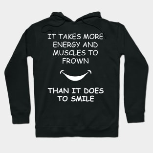 It Takes More Energy and Muscles to Frown Than It Does To Smile Hoodie